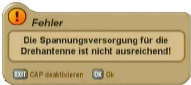 Fehler Die Spannungsversorgung für die Drehantenne ist nicht ausreichend! EXIT CAP deaktivieren OK Ok
