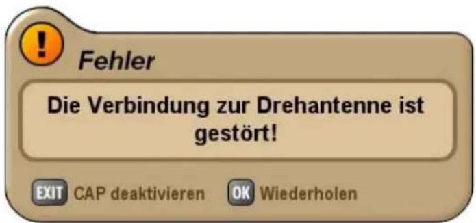 Fehler Die Verbindung zur Drehantenne ist gestört! EXIT CAP deaktivieren OK Wiederholen