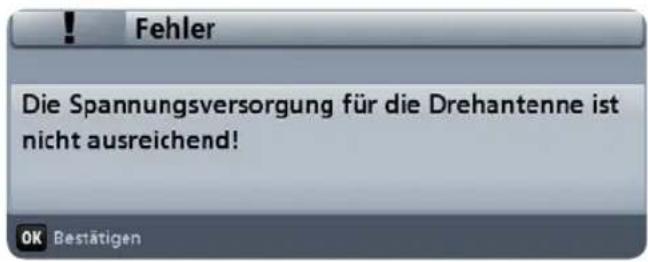 Fehler Die Spannungsversorgung für die Drehantenne ist nicht ausreichend! OK Bestätigen