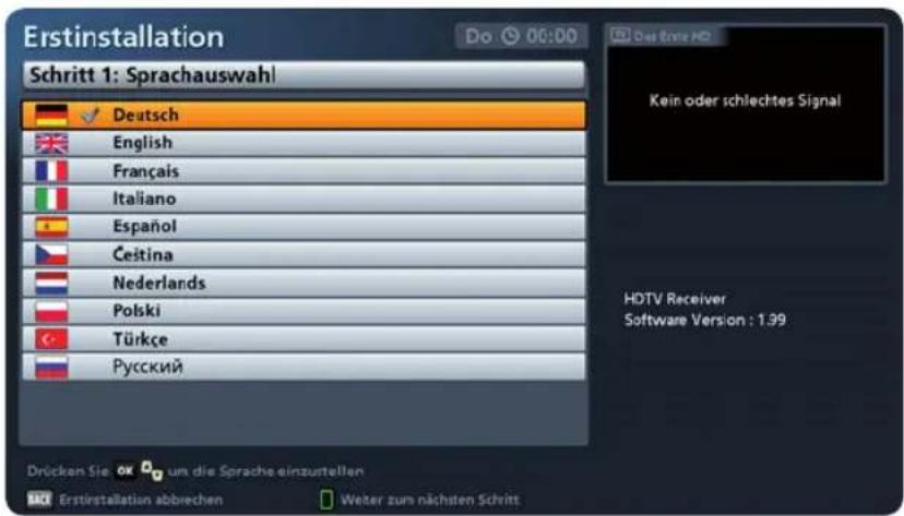 Erstinstallation Schritt 1: Sprachauswahl Deutsch English Français Italiano Español Čeština Nederlands Polski Türkçe Русский Drücken Sie, ok um die Sprache einzustellen Erstinstallation abbrechen Weiter zum nächsten Schritt Das Ende HD Kein oder schlechtes Signal HDTV Receiver Software Version : 1.39