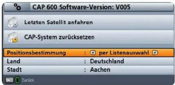 CAP 600 Software-Version: V005 Letzten Satellit anfahren CAP-System zurücksetzen Positionsbestimmung : per Listenauswahl Land : Deutschland Stadt : Aachen BACK Zurück