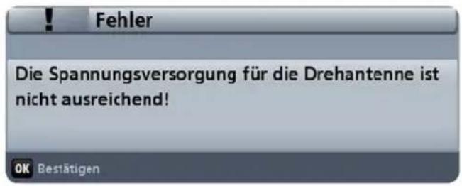 Fehler Die Spannungsversorgung für die Drehantenne ist nicht ausreichend! OK Bestätigen