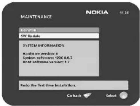 MAINTENANCE NOKIA 11:56 Reinstall SW Update SYSTEM INFORMATION Hardware version: 8 System software: 120C 0.0.7 Host software version: 1.7 Redo the first time installation. Go back Select