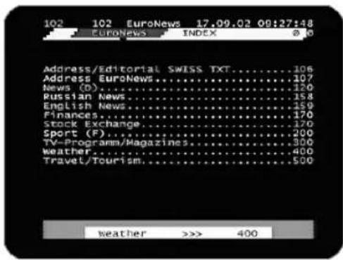 102 102 EuroNews 17.09.02 08:27:48 EuroNews INDEX 0.0 Address/Editorial SWISS TXT....106 Address EuroNews....107 News (D)....120 Russian News....158 English News....159 Finances....170 Stock Exchange....170 Sport (F)....200 TV-Programm/Magazines....300 Weather....400 Travel/Tourism....500 weather >>> 400