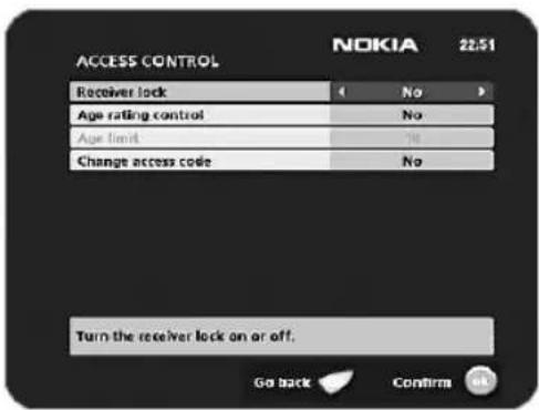 ACCESS CONTROL NOKIA 22.51 Receiver lock No Age rating control No Age limit No Change access code No Turn the receiver lock on or off. Go back Confirm