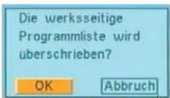Die werksseitige Programmliste wird überschrieben? OK Abbruch
