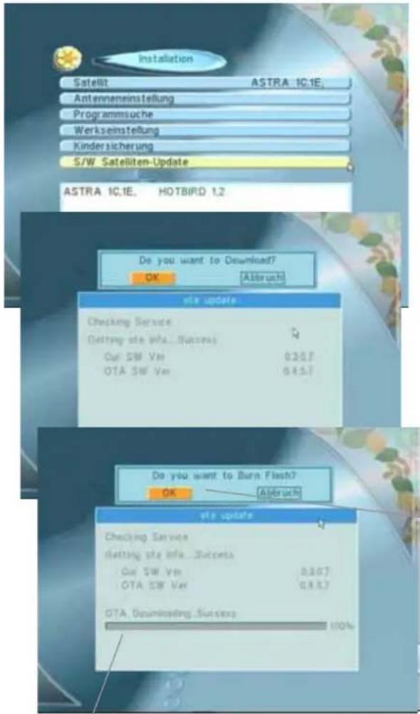 Installation Satellit ASTRA 1C.1E Antenneneinstellung Programmsuche Werkseinstellung Kindersicherung S/W Satelliten-Update ASTRA 1C.1E HOTBIRD 1.2 Do you want to Download? OK Atbruch! site update Checking Service Getting site info...Success Oui SW Ver 0.307 OTA SW Ver 0.457 Do you want to Burn Flash…