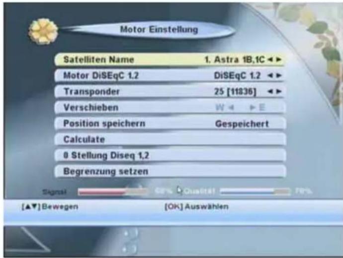 Motor Einstellung Satelliten Name 1. Astra 1B,1C ▶ Motor DiSEqC 1.2 DiSEqC 1.2 ▶ Transponder 25 [11836] ▶ Verschieben W◀ ▶ E Position speichern Gespeichert Calculate 0 Stellung Diseq 1.2 Begrenzung setzen [▲▼]Bewegen [OK] Auswählen