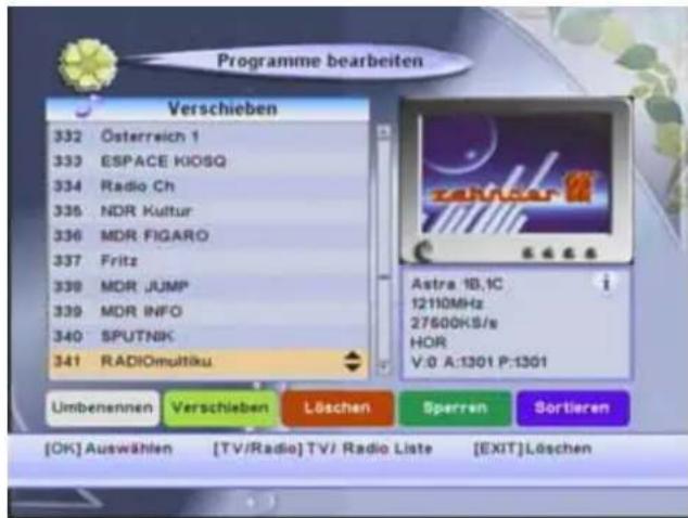 Programme bearbeiten Verschieben 332 Österreich 1 333 ESPACE KIOSQ 334 Radio Ch 335 NDR Kultur 336 MDR FIGARO 337 Fritz 338 MDR JUMP 339 MDR INFO 340 SPUTNIK 341 RADIOmultiku Astra 1B,1C 12110MHz 27600KS/s HOR V:0 A:1301 P:1301 Umbenennen Verschieben Löschen Sperren Sortieren [OK] Auswählen [TV/Radi…