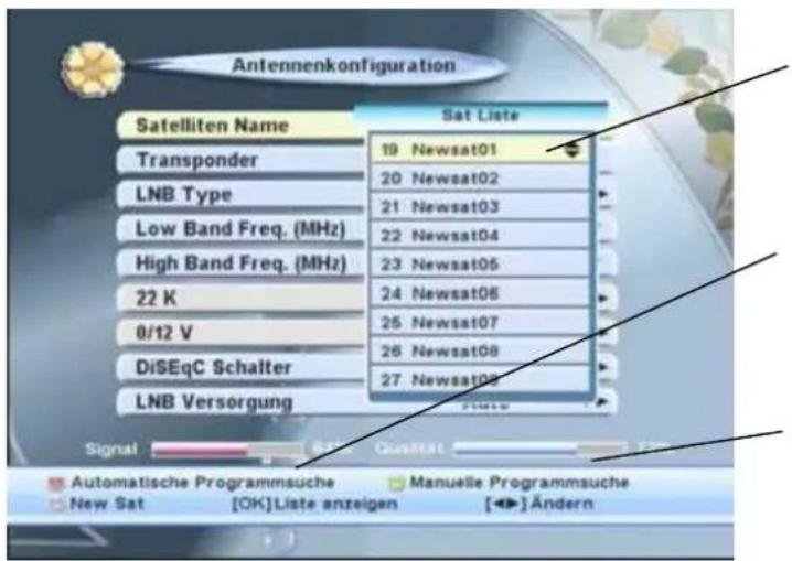 Antennenkonfiguration Satelliten Name Sat Liste Transponder 19 Newsat01 LNB Type 20 Newsat02 Low Band Freq. (MHz) 21 Newsat03 High Band Freq. (MHz) 22 Newsat04 22 K 23 Newsat05 8/12 V 24 Newsat06 DiSEqC Schalter 25 Newsat07 LNB Versorgung 26 Newsat08 Signal Quasiat Qualität Automatische Programmsuch…