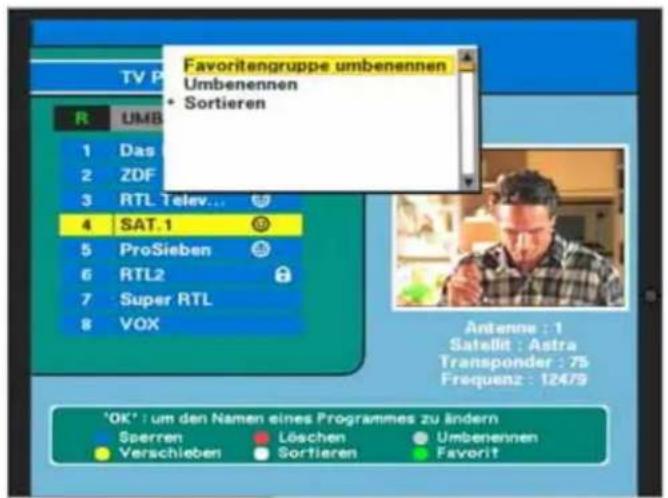 TV P R UMB 1 Das 2 ZDF 3 RTL Telev... 4 SAT.1 5 ProSieben 6 RTL2 7 Super RTL 8 VOX Favoritengruppe umbenennen Umbenennen + Sortieren Antenne : 1 Satellit : Astra Transponder : 75 Frequenz : 12479 'OK' : um den Namen eines Programmes zu ändern Sperren Löschen Umbenennen Verschieben Sortieren Favorit