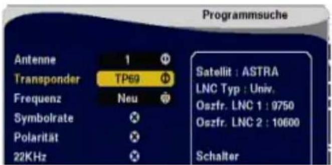 Programmsuche Antenne 1 Transponder TP69 Frequenz Neu Symbolrate Polarität 22KHz Satellit : ASTRA LNC Typ : Univ. Oszfr. LNC 1 : 9750 Oszfr. LNC 2 : 10600 Schalter