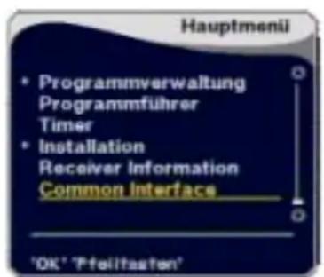 Hauptmenii • Programmverwaltung Programmführer Timer • Installation Receiver Information Common Interface 'OK' 'Pfeilitasten'