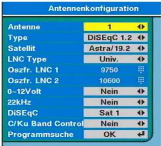 Antennenkonfiguration Antenne 1 Type DiSEqC 1.2 Satellit Astra/19.2 LNC Type Univ. Oszfr. LNC 1 9750 Oszfr. LNC 2 10600 0-12Volt Nein 22kHz Nein DiSEqC Sat 1 C/Ku Band Control Nein Programmsuche OK