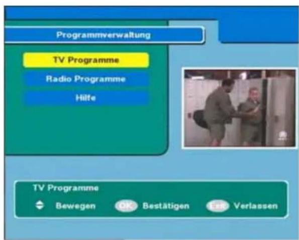 Programmverwaltung TV Programme Radio Programme Hilfe TV Programme Bewegen OK Bestätigen Exk Verlassen