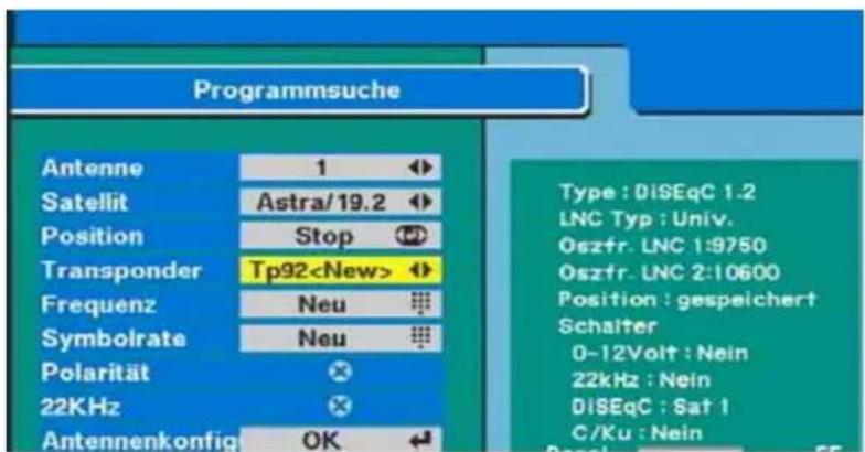 Programmsuche Antenne 1 Satellit Astra/19.2 Position Stop Transponder Tp92 Frequenz Neu Symbolrate Neu Polarität 22KHz Antennenkonfig OK Type : DiSEqC 1.2 LNC Typ : Univ. Oszfr. LNC 1:9750 Oszfr. LNC 2:10600 Position : gespeichert Schalter 0-12Volt : Nein 22kHz : Nein DiSEqC : Sat 1 C/Ku : Nein