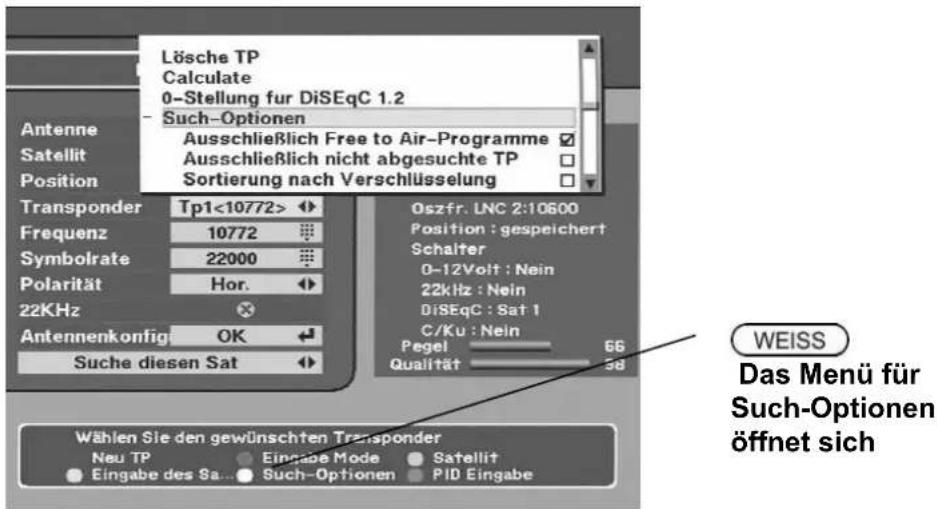 Lösche TP Calculate 0-Stellung für DiSEqC 1.2 Such-Optionen Antenne Satiellit Position Ausschließlich Free to Air-Programme Ausschließlich nicht abgesuchte TP Sortierung nach Verschlüsselung Transponder Tp1<10772> Frequenz 10772 Symbolrate 22000 Polarität Hor. 22KHz Antennenkonfigl OK Suche diesen Sat Oszfr. LNC 2:10600 Position : gespeichert Schalter 0-12Volt : Nein 22kHz : Nein DiSEqC : Sat 1 C/Ku : Nein Pegel 66 Qualität 58 WEISS Das Menü für Such-Optionen öffnet sich Wählen Sie den gewünschten Transponder Neu TP Eingabe Mode Satellit Eingabe des Sa... Such-Optionen PID Eingabe