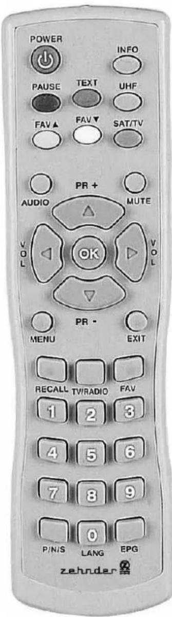 POWER PAUSE TEXT UHF FAV▲ FAV▼ SAT/TV AUDIO PR + VOL △ MUTE VOL OK PR - MENU EXIT RECALL TV/RADIO FAV 1 2 3 4 5 6 7 8 9 P/N/S 0 LANG EPG zehnder