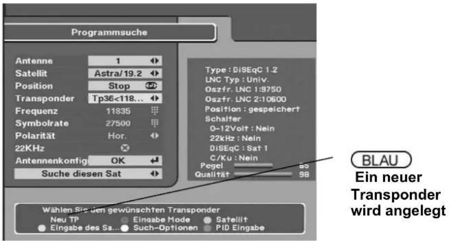 Programmsuche Antenne 1 Satellit Astra/19.2 Position Stop Transponder Tp36<118... Frequenz 11835 Symbolrate 27500 Polarität Hor. 22KHz Antennenkonfig OK Suche diesen Sat Type: DiSEqC 1.2 LNC Typ: Univ. Oszfr. LNC 1:9750 Oszfr. LNC 2:10600 Position: gespeichert Schalter 0-12Volt: Nein 22kHz: Nein DiSEqC: Sat 1 C/Ku: Nein Pegel 85 Qualität 98 Wählen Sie den gewünschten Transponder Neu TP Eingabe Mode Satellit Eingabe des Sa... Such-Optionen PID Eingabe BLAU Ein neuer Transponder wird angelegt