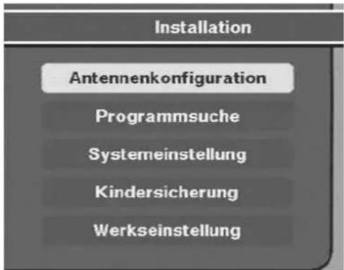 Installation Antennenkonfiguration Programmsuche Systemeinstellung Kindersicherung Werkseinstellung