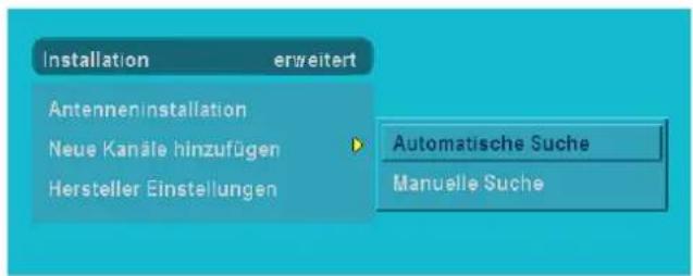 Installation erweitert Antenneninstallation Neue Kanäle hinzufügen Hersteller Einstellungen Automatische Suche Manuelle Suche