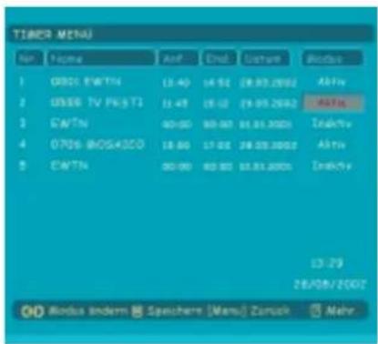 TIMER MENU File Name AnF Endo Format Modus 1 03021 EWTN 13.40 14.92 28.03.2002 Aktiv 2 0506 TV PS-STS 13.49 15.12 29.05.2002 Aktiv 3 EWTN 60.90 60.90 61.01.2002 Intektiv 4 0706 BIOSHSCO 18.60 17.92 28.09.2002 Aktiv 5 EWTN 80.90 80.90 81.01.2002 Intektiv 13:29 28/08/2002 OD Bndus endem Speuchere (Menu) Zeruck Mehr