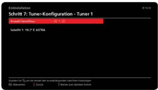 Erstinstallation Schritt 7: Tuner-Konfiguration - Tuner 1 Anzahl Satelliten Satellit 1: 19.2° E ASTRA Drücken Sie um die Anzahl der zu empfangenden Satelliten festzulegen Abbreihen Zurück Weiter zum nächsten Schritt
