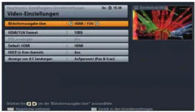 Hauptenzielle Einstellungen / Grundelnstellungen Do 15:38 Video-Einstellungen Bildschirmausgabe über HDMI / YUV HDMI/YUV Format : 1080i S/N eranlagen : Aus Default HDMI : HDMI HDCP in free channels : Aus Anzeige von 4:3 Sendungen : Aufgeroomt (Pan & Scan) DeGeken Sie um die "Bildschirmausgabe über" auszuwählen HDMI Hauptenan verlaufen 📄️ Zurück zu den Grundelnstellungen