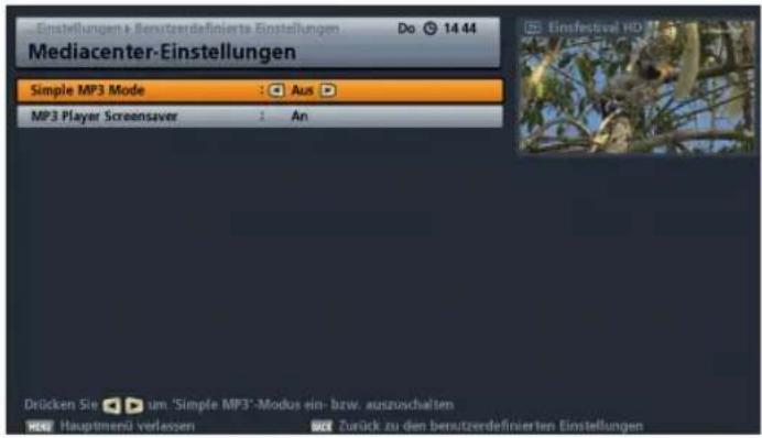 Einstellungen & Benutzerdefinierte Einstellungen Do 14 44 Mediacenter-Einstellungen Simple MP3 Mode : Aus MP3 Player Screensaver : An Drücken Sie um 'Simple MP3'-Modus ein- bzw. auszuschalten Hauptmenü verlassen Zurück zu den benutzerdefinierten Einstellungen