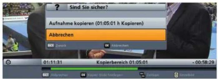 Sind Sie sicher? Aufnahme kopieren (01:05:01 h Kopieren) Abbrechen OK Abbrechen 01:11:31 Kopierbereich 01:05:01 - 00:58:29 OK Abbrechen OK Köpener Erde Festlageren Zahlkupm Einzelfeld