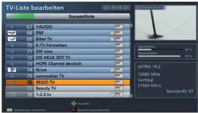 TV-Liste bearbeiten Do 14:27 Gesamtliste 67 YAVIDO 68 RNF 69 Bibel TV 70 K-TV Fernsehen 71 ERF eins 72 DIE NEUE ZEIT TV 73 HOPE Channel deutsch 74 9Live 75 sonnenklar TV 76 REGIO TV 77 Beauty TV 78 1-2-3.tv Signal-Stakes: 30 % Signal-Qualit: 95 % ASTRA 19.2 12480 MHz Vertical 27500 M/S/s Service-ID: 47
