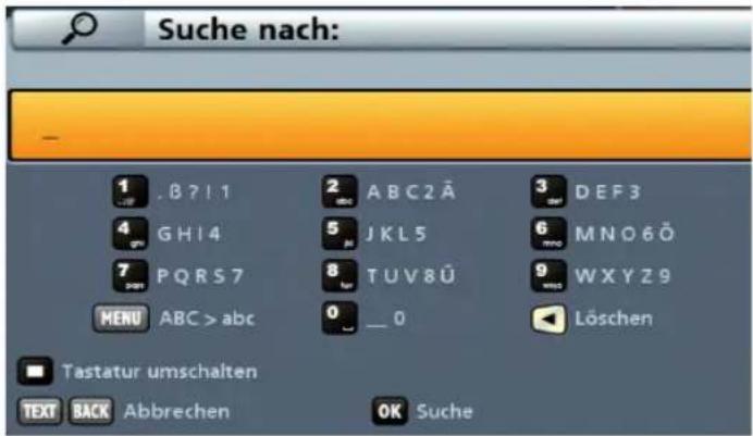 Suche nach: 1 .B?I 1 2 ABC2Ä 3 DEF3 4 GH14 5 JKL5 6 MNO6Ö 7 PQRS7 8 TUV8Ü 9 WXYZ9 MENU ABC > abc 0 _ 0 Löschen ■ Tastatur umschalten TEXT BACK Abbrechen OK Suche