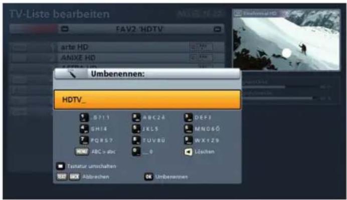 TV-Liste bearbeiten FAV2 'HDTV' arte HD ANIXE HD Umbenennen: HDTV_ S71.1 ABC24 DEF1 GH14 JKLS MNO60 PQHS7 TUV80 WX29 HDMI ABC > abc 0 Löschen Textatur umschaften ABB Abbrevien Umbenennen