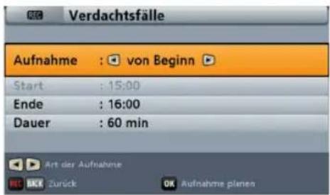 Verdachtsfälle Aufnahme : von Beginn Start : 15:00 Ende : 16:00 Dauer : 60 min Art der Aufnahme OK Zurück OK Aufnahme planen