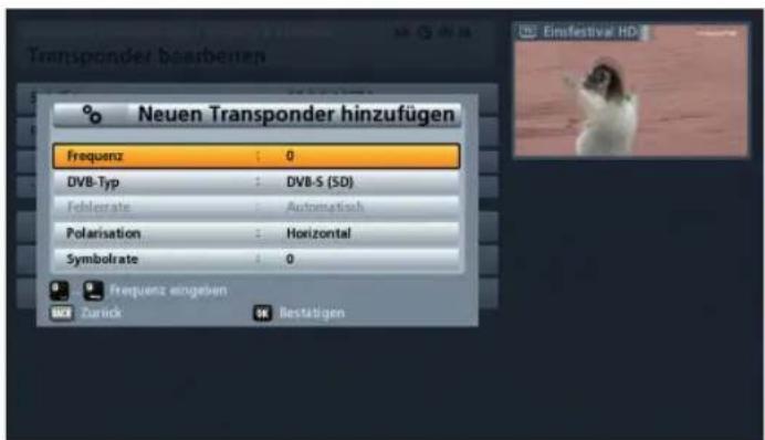 Neuen Transponder hinzufügen Frequenz : 0 DVB-Typ : DVB-S (SD) Fehlerrate : Automatisch Polarisation : Horizontal Symbolrate : 0 Frequenz eingeben Zurück Bestätigen