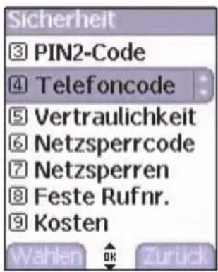 Sicherheit 3 PIN2-Code 4 Telefoncode 5 Vertraulichkeit 6 Netzsperrcode 7 Netzsperrren 8 Feste Rufnr. 9 Kosten Wahlen OK Zurück