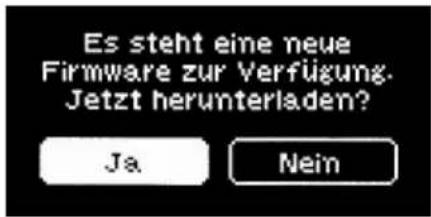 Es steht eine neue Firmware zur Verfügung. Jetzt herunterladen? Ja Nein