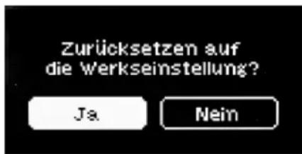 Zurücksetzen auf die Werkseinstellung? Ja Nein