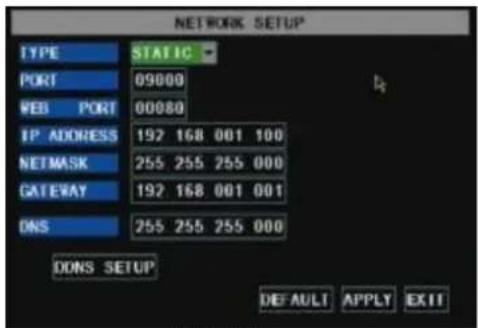 NETWORK SETUP TYPE STATIC PORT 09000 WEB PORT 00080 IP ADDRESS 192 168 001 100 NETMASK 255 255 255 000 GATEWAY 192 168 001 001 DNS 255 255 255 000 DONS SETUP DEFAULT APPLY EXIT