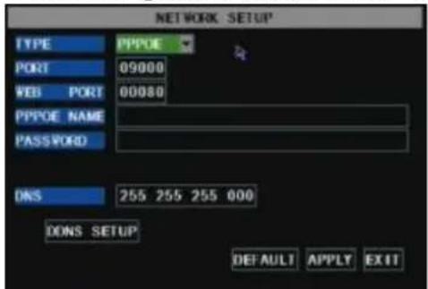 NETWORK SETUP TYPE PPPOE PORT 09000 WEB PORT 00080 PPPOE NAME PASSWORD DNS 255 255 255 000 DONS SETUP DEFAULT APPLY EXIT