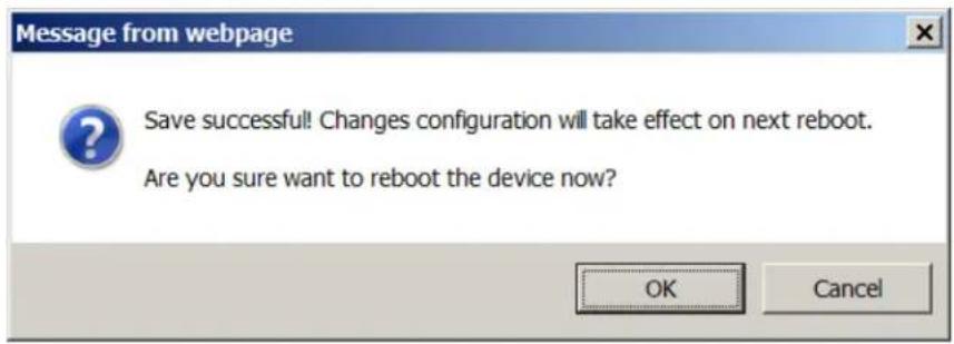 Message from webpage Save successful! Changes configuration will take effect on next reboot. Are you sure want to reboot the device now? OK Cancel
