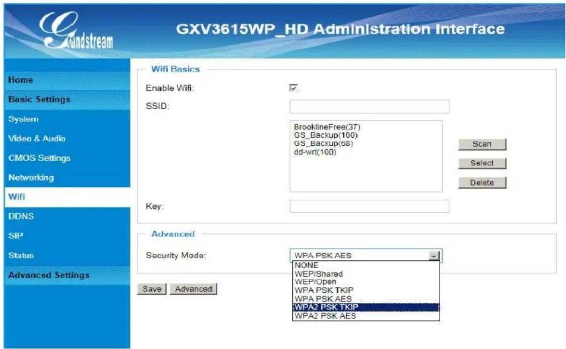 GXV3615WP_HD Administration Interface Gandstream Home Basic Settings System Video & Audio CMOS Settings Networking WiFi DDNS SIP Status Advanced Settings Wifi Basics Enable Wifi: SSID: BrooklineFree(37) GS_Backup(100) GS_Backup(68) dd-wrt(100) Scan Select Delete Key: Advanced Security Mode: WPA PSK AES NONE WEP/Shared WEP/Open WPA PSK TKIP WPA PSK AES WPA2 PSK TKIP WPA2 PSK AES Save Advanced