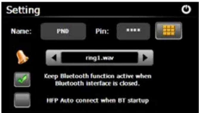Setting Name: PND Pin: ring1.wav Keep Bluetooth function active when Bluetooth interface is closed. HFP Auto connect when BT startup
