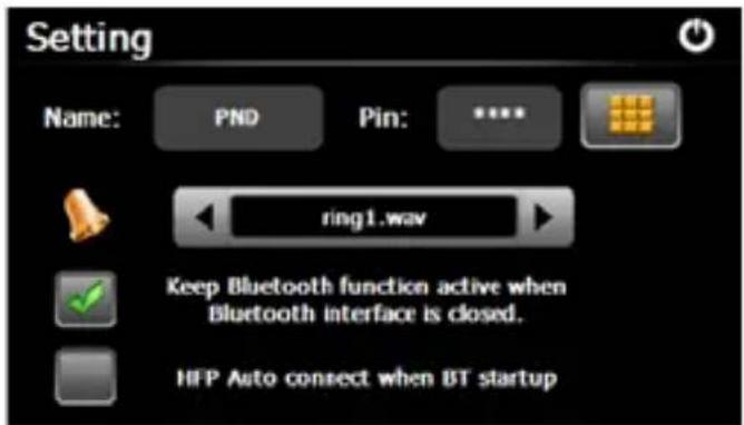 Setting Name: PND Pin: **** ring1.wav Keep Bluetooth function active when Bluetooth interface is closed. HFP Auto connect when BT startup