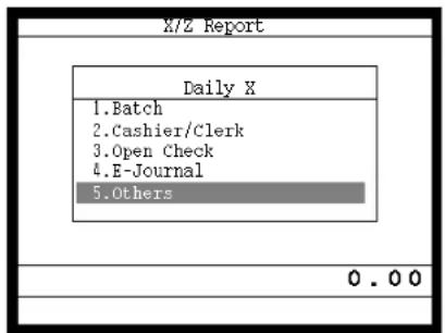 X/Z Report Daily X 1. Batch 2. Cashier/Clerk 3. Open Check 4. E-Journal 5. Others 0 . 0 0