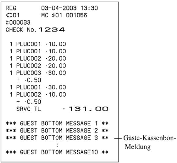 REG 03-04-2003 13:30 C01 MC #01 001056 #000033 CHECK No. 1234 1 PLU0001 ·10.00 1 PLU0001 ·10.00 1 PLU0002 ·20.00 1 PLU0002 ·20.00 1 PLU0003 ·30.00 + ·0.50 1 PLU0001 ·30.00 1 PLU0002 ·10.00 + ·0.50 SRVC TL - 131.00 *** GUEST BOTTOM MESSAGE 1 ** *** GUEST BOTTOM MESSAGE 2 ** *** GUEST BOTTOM MESSAGE 3 ** : *** GUEST BOTTOM MESSAGE10 ** Gäste-Kassenbon- Meldung