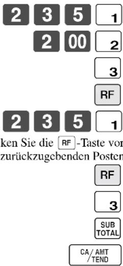 2 3 5 1 2 00 2 3 RF 2 3 5 1 ken Sie die RF -Taste vor zurückzugebenden Posten RF 3 SUB TOTAL CA/AMT /TEND