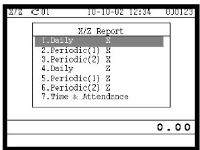 X/Z Report 1.Daily X 2.Periodic(1) X 3.Periodic(2) X 4.Daily Z 5.Periodic(1) Z 6.Periodic(2) Z 7.Time & Attendance