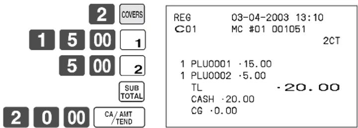 2 COVERS 1 5 00 1 5 00 2 SUB TOTAL 2 0 00 CA/AMT /TEND REG 03-04-2003 13:10 C01 MC #01 001051 2CT 1 PLU0001 ·15.00 1 PLU0002 ·5.00 TL ·20.00 CASH ·20.00 CG ·0.00