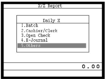 X/Z Report Daily X 1. Batch 2. Cashier/Clerk 3. Open Check 4. E-Journal 5. Others 0 . 0 0